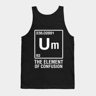 Um The Element of Confusion Tank Top